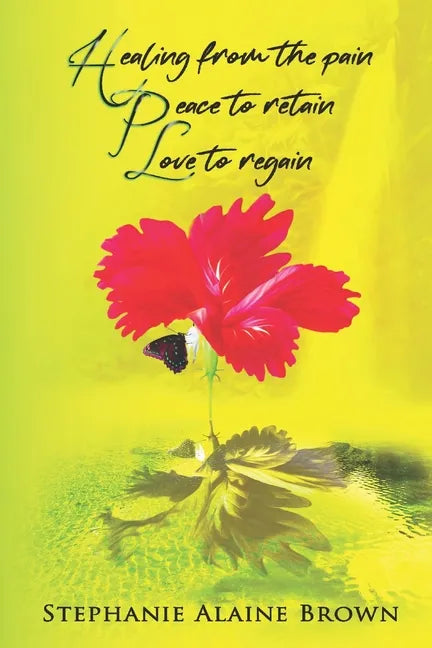 Healing from the pain Peace to retain Love to regain - Paperback