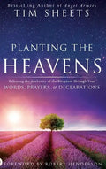 Planting the Heavens: Releasing the Authority of the Kingdom Through Your Words, Prayers, and Declarations - Hardcover
