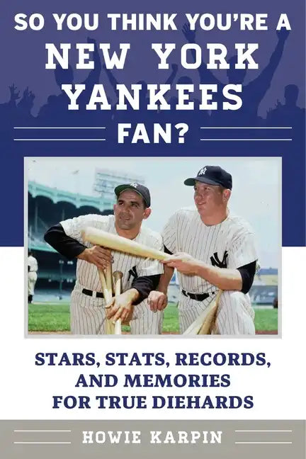 So You Think You're a New York Yankees Fan?: Stars, Stats, Records, and Memories for True Diehards - Paperback