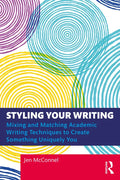 Styling Your Writing: Mixing and Matching Academic Writing Techniques to Create Something Uniquely You - Paperback