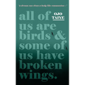 All of Us are Birds and Some of Us Have Broken Wings - Paperback