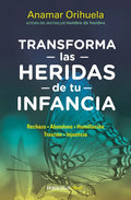 Transforma Las Heridas de Tu Infancia: Rechazo - Abandono - Humillación - Traición - Injusticia / Transform the Wounds of Your Childhood - Paperback