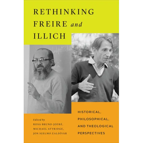 Rethinking Freire and Illich: Historical, Philosophical, and Theological Perspectives - Hardcover