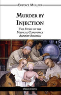 Murder by Injection: The Story of the Medical Conspiracy Against America - Paperback