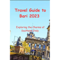 Travel Guide to Bari 2023: Exploring the Charms of Southern Italy - Paperback