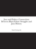 Jazz and Politics: Connections Between Black Ethnic Struggles and Jazz History - Hardcover