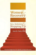 Women & Recovery: Sex, Sobriety, & Stepping Up: Practical Suggestions for Quality Living in Recovery - Paperback