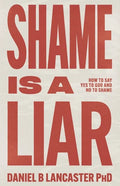 Shame is a Liar: Say Yes to God and No to Shame - Paperback