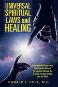 Universal Spiritual Laws and Healing: Unbreakable God Given Laws That Created and Govern the Universe and Guide You to Create a Loving, Healthy Life a - Paperback