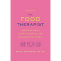 The Food Therapist: Break Bad Habits, Eat with Intention, and Indulge Without Worry - Paperback