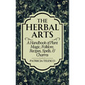 The Herbal Arts: A Handbook of Plant Magic, Folklore, Recipes, Spells, & Charms - Paperback