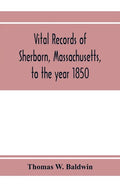Vital records of Sherborn, Massachusetts, to the year 1850 - Paperback