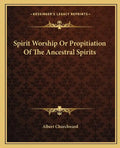 Spirit Worship or Propitiation of the Ancestral Spirits - Paperback