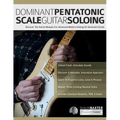 Dominant Pentatonic Scale Guitar Soloing: Discover The Secret Weapon For Advanced Modern Soloing On Dominant Chords - Paperback