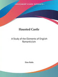 Haunted Castle: A Study of the Elements of English Romanticism - Paperback