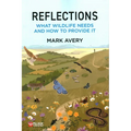 Reflections: What Wildlife Needs and How to Provide it - Paperback