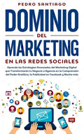 Dominio del Marketing en las Redes Sociales: Aprende las Estrategias Avanzadas del Marketing Digital que Transformarán tu Negocio o Agencia en la Comp - Paperback