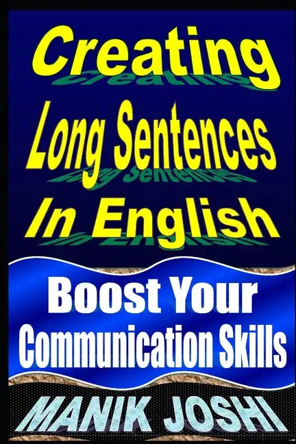 Creating Long Sentences In English: Boost Your Communication Skills - Paperback