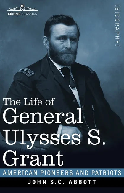The Life of General Ulysses S. Grant, Illustrated: Containing a Brief but Faithful Narrative of those Military and Diplomatic Achievements Which Have - Paperback