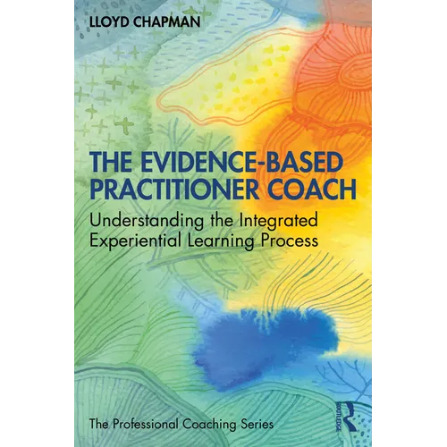 The Evidence-Based Practitioner Coach: Understanding the Integrated Experiential Learning Process - Paperback