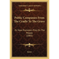 Public Companies From The Cradle To The Grave: Or How Promoters Prey On The People (1883) - Paperback