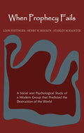 When Prophecy Fails: A Social and Psychological Study of a Modern Group That Predicted the Destruction of the World - Hardcover