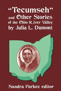 "Tecumseh" and Other Stories of the Ohio River Valley by Julia L. Dumont: Of The Ohio River Valley - Paperback