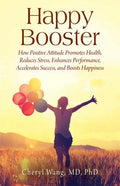 Happy Booster: How Positive Attitude Promotes Health, Reduces Stress, Enhances Performance, Accelerates Success, and Boosts Happiness - Paperback
