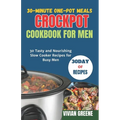 30-Minute One-Pot Meals crockpot cookbook for men: 30 Tasty and Nourishing Slow Cooker Recipes for Busy Men - Paperback