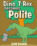 Dino T-Rex Becomes Polite - Paperback