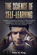 The Science of Self-Learning: Discover the Science of Rapid Skill Acquisition, Master Your Emotions by Identifying Psychological Triggers - Paperback
