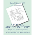 A Foster-Adoption Story: Angela and Michael's Journey: A Therapeutic Workbook for Traumatized Children - Paperback