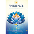 Spirience: Experiencing Peace and Prosperity through Spirituality and Science - Hardcover