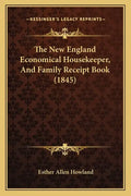 The New England Economical Housekeeper, And Family Receipt Book (1845) - Paperback