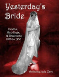 Yesterday's Bride: Gowns, Weddings, & Traditions 1850 to 1930 - Paperback