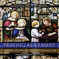 A Short Guide to Praying as a Family: Growing Together in Faith and Love Each Day - Paperback