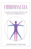 Fibromyalgia: A Guide to Understanding and Managing Fibromyalgia - Hardcover