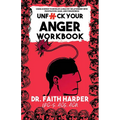 Unfuck Your Anger Workbook: Using Science to Manage Frustration, Rage, and Forgiveness - Paperback