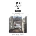 It's Just a Dog: True Stories from Good Shepherd Farm - Paperback