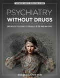 Psychiatry Without Drugs: Safe Holistic Solutions to Struggles of the Mind and Spirit - Paperback