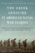 The Greek Genocide in American Naval War Diaries: Naval Commanders Report and Protest Death Marches and Massacres in Turkey's Pontus Region, 1921-1922 - Paperback