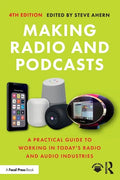 Making Radio and Podcasts: A Practical Guide to Working in Today's Radio and Audio Industries - Paperback