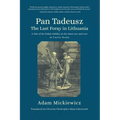 Pan Tadeusz. the Last Foray in Lithuania: A Tale of the Polish Nobility in the Years 1811 and 1812 in Twelve Books - Paperback