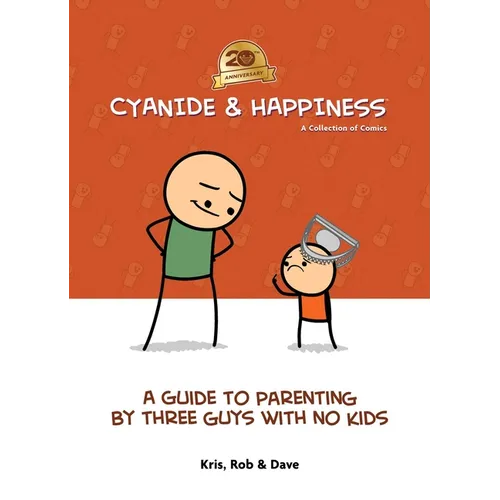 Cyanide & Happiness: A Guide to Parenting by Three Guys with No Kids: 20th Anniversary - Paperback