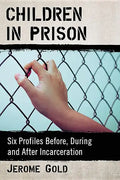 Children in Prison: Six Profiles Before, During and After Incarceration - Paperback