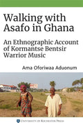 Walking with Asafo in Ghana: An Ethnographic Account of Kormantse Bentsir Warrior Music - Paperback