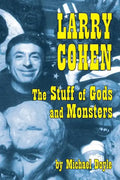 Larry Cohen: The Stuff of Gods and Monsters - Paperback