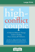 The High-Conflict Couple: Dialectical Behavior Therapy Guide to Finding Peace, Intimacy (16pt Large Print Edition) - Paperback