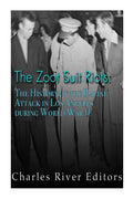 The Zoot Suit Riots: The History of the Racial Attacks in Los Angeles during World War II - Paperback