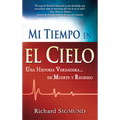 Mi Tiempo En El Cielo: Una Historia Verdadera de Muerte Y Regreso - Paperback